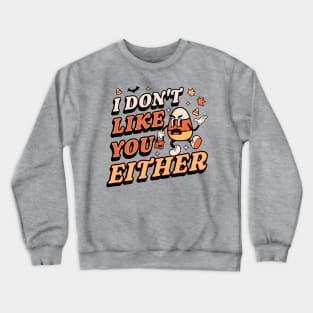 I Don't Like You Either Candy Corn Halloween Crewneck Sweatshirt